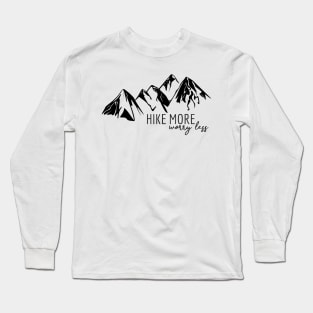 Hike More, Worry Less Long Sleeve T-Shirt